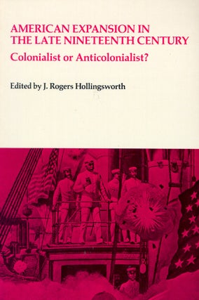 Item #12333 American Expansion in the Late Nineteenth Century: Colonialist or Anticolonialist? J....