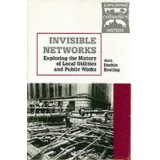 Item #23616 Invisible Networks: Exploring the History of Local Utilities and Public Works. Ann Durkin Keating.