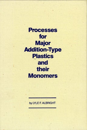 Item #25417 Processes for Major Addition-Type Plastics & Their Monomers. Lyle F. Albright