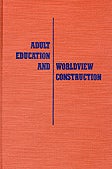 Item #31034 Adult Education and Worldview Construction. Leon McKenzie