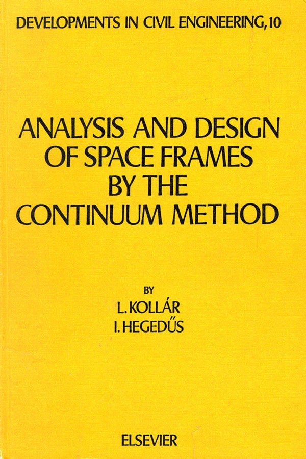 Item #34972 Analysis and Design of Space Frames by the Continuum Method. Lajos Kollar, Istvan Hegedus.