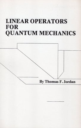 Item #37681 LINEAR OPERATORS FOR QUANTUM MECHANICS. Thomas F. Jordan