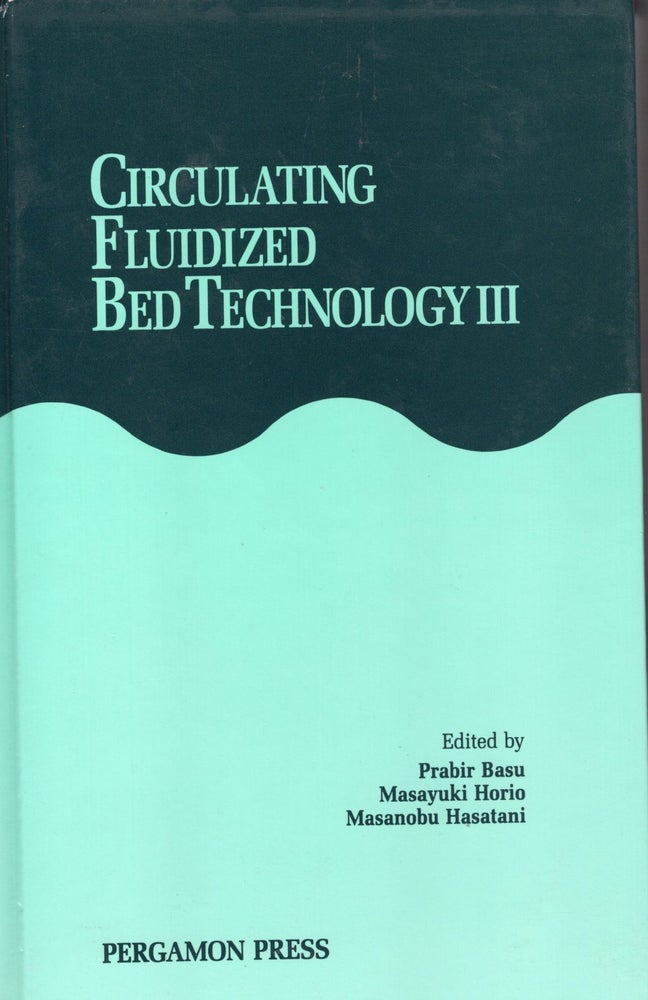 Item #44116 Circulating Fluidized Bed Technology III: Proceedings of the Third International Conference on Circulating Fluidized Beds Nagoya, Japan, 14-18 Octobe. Prabir Basu, Masayuki Horio.
