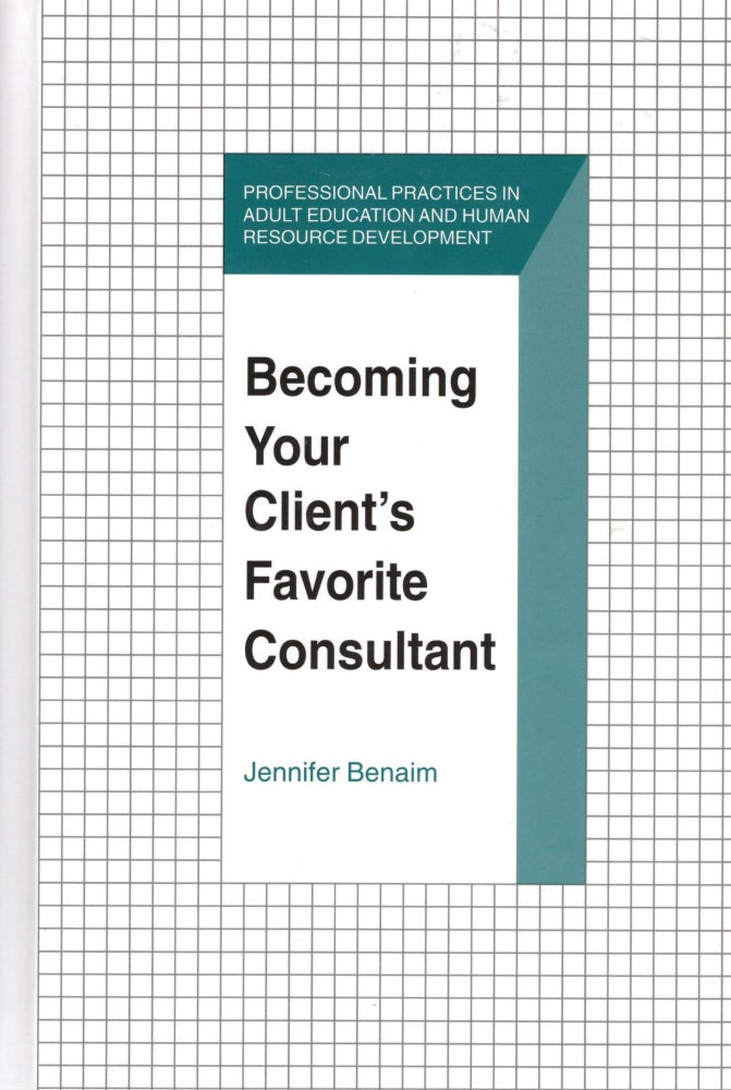 Item #44497 Becoming Your Client's Favorite Consultant (Professional Practices in Adult Education and Human Resource Development Ser.). Jennifer Benaim.