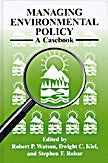 Item #47998 Managing Environmental Policy : A Casebook. Robert P. Watson, Dwight C. Kiel, Stephen...