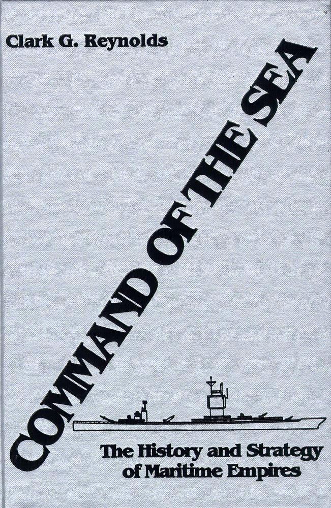Item #48702 Command of the Sea: The History and Strategy of Maritime Empires Vol.2 Only (with maps). Clark G. Reynolds.