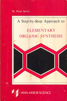 Item #50675 Step-By-Step Approach to Elementary Organic Synthesis. M. Paul Serve