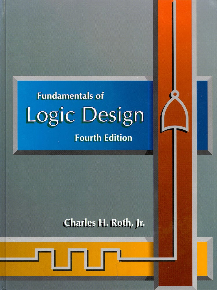 Item #50676 Fundamentals of Logic Design. Charles H. Roth.