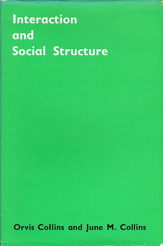 Item #50689 Interaction and Social Structure. Orvis Collins, June M. Collins.