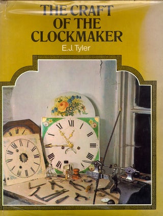 Item #51650 Craft of the Clockmaker. E. J. Tyler
