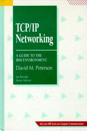 Item #51932 Tcp/Ip Networking: A Guide to the IBM Environment. David M. Peterson