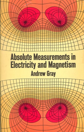 Item #52224 Absolute Measurements in Electricity and Magnetism. Andrew Gray