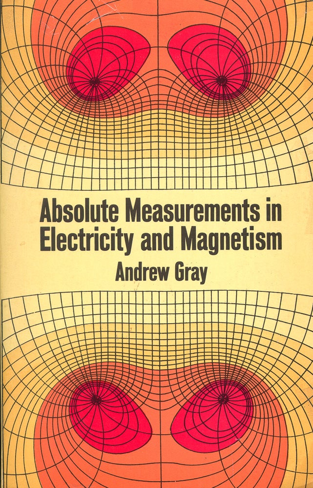 Item #52224 Absolute Measurements in Electricity and Magnetism. Andrew Gray.