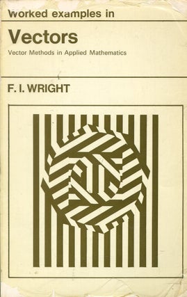 Item #52310 Worked Examples in Vectors: Vector Methods in Applied Mathematics. Fred Irvine Wright