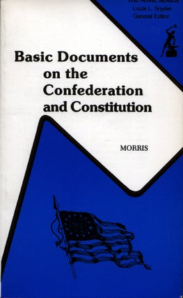 Item #52872 BASIC DOCUMENTS ON THE CONFEDERATION AND CONSTITUTION. Morris