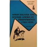 Item #53679 Simon Bolivar and Spanish American Independence: 1783-1830. John J. Johnson.