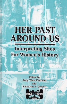 Item #54050 Her Past Around Us : Interpreting Sites for Women's History. Polly Welts Kaufman,...