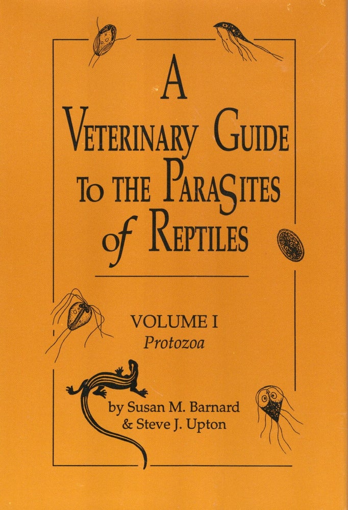 Item #55213 Veterinary Guide to the Parasites of Reptiles - Volume 1: Protozoa. Susan M. Barnard, Steve J. Upton.