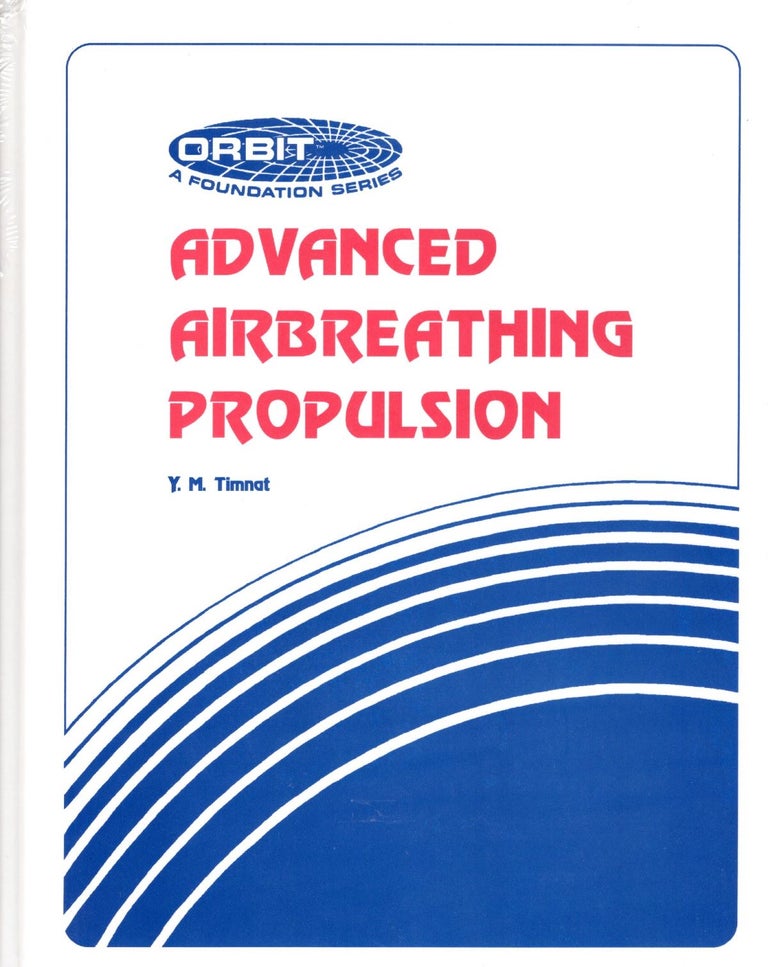 Item #55724 Advanced Airbreathing Propulsion. Y. M. Timnat.