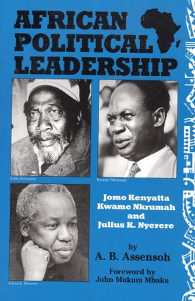 Item #55767 African Political Leadership: Jomo Kenyatta, Kwame Nkrumah and Julius K. Nyerere. A....