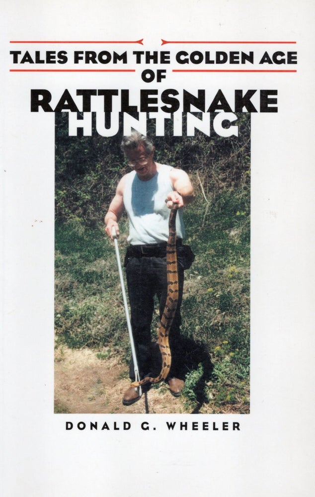 Item #55972 Tales From the Golden Age of Rattlesnake Hunting. Donald G. Wheeler.