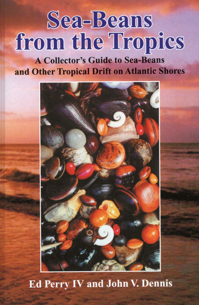 Item #56127 Sea-Beans from the Tropics : A Collector's Guide to Sea-Beans and Other Tropical Drift on Atlantic Shores. Ed Perry, John V. Dennis.
