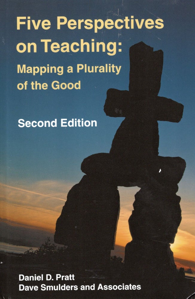 Item #56350 Five Perspectives on Teaching: Mapping a Plurality of the Good 2/ed. Daniel D. Pratt, Dave Smulders and Associates.