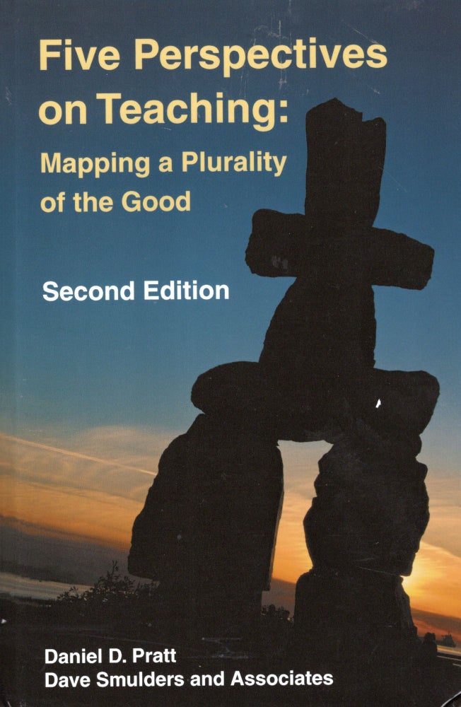 Item #56407 Five Perspectives on Teaching: Mapping a Plurality of the Good 2/ed. Daniel D. Pratt, Dave Smulders and Associates.