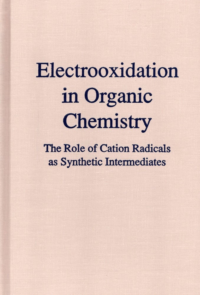 Item #56564 Electrooxidation in Organic Chemistry: Role of Cation Radicals as Synthetic Intermediates. Kunihisa Yoshida.
