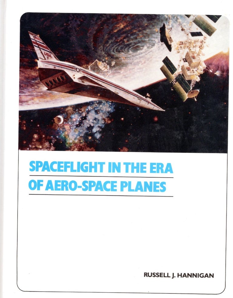 Item #56748 Spaceflight in the Era of Aero-Space Planes. Russell J. Hannigan.