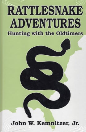 Item #56812 Rattlesnake Adventures: Hunting with the Old Timers. John W. Jr Kemnitzer