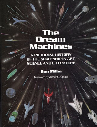 Item #56820 Dream Machines: An Illustrated History of the Spaceship in Art, Science and...
