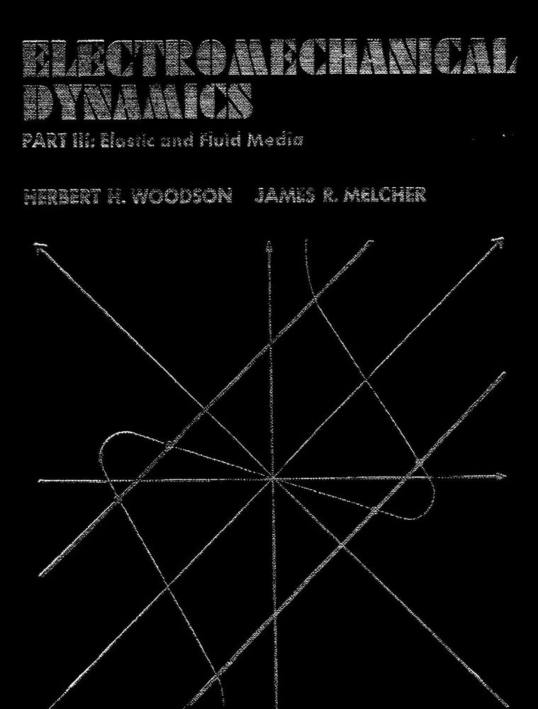 Item #57210 Electromechanical Dynamics - Part 3: Elastic and Fluid Media. Herbert H. Woodson, James R. Melcher.