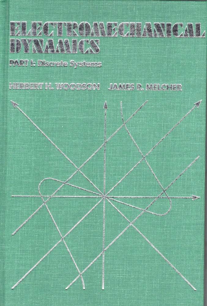 Item #57211 ELECTROMECHANICAL DYNAMICS - Part I: Discrete Systems. Herbert H. Woodson, James R. Melcher.