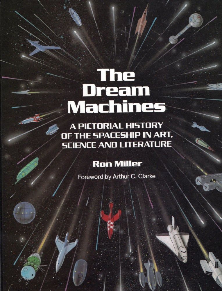 Item #57243 Dream Machines: An Illustrated History of the Spaceship in Art, Science and Literature. Ron Miller.