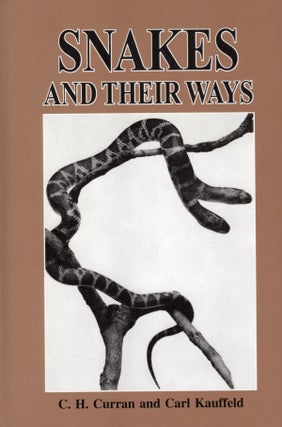 Item #57284 Snakes and Their Ways. Charles Howard Curran, Carl Kauffeld