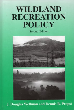 Item #57338 Wildland Recreation Policy : An Introduction. John D. Wellman, Dennis B. Propst