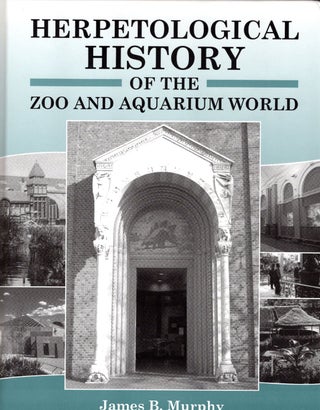 Item #57407 Herpetological History of the Zoo and Aquarium World. James B. Murphy