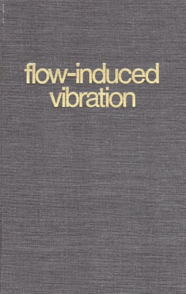 Item #57415 Flow-Induced Vibration - 1ST EDITION. Robert D. Blevins
