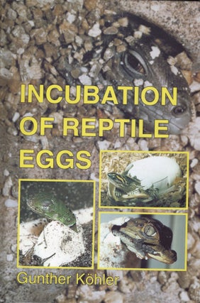 Item #57479 Incubation of Reptile Eggs: Basics, Guidelines, Experiences. Gunther Kohler