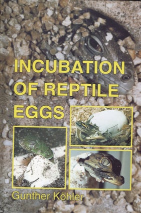 Item #57480 Incubation of Reptile Eggs: Basics, Guidelines, Experiences. Gunther Kohler