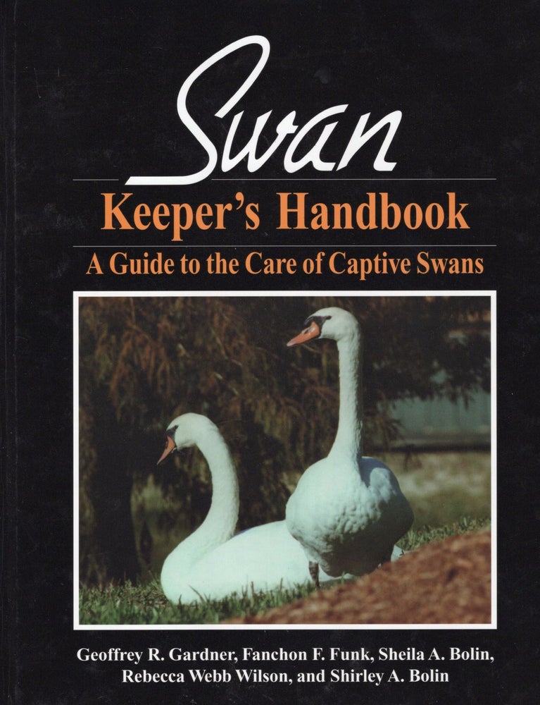 Item #57540 Swan Keeper's Handbook : A Guide to the Care of Captive Swans. Geoffrey R. Gardner, Fanchon F. Funk, Sheila A. Bolin, Rebecca Webb Wilson, Shirley A. Bolin.
