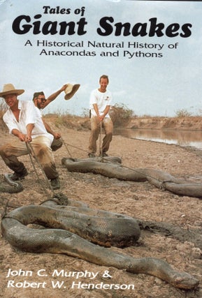 Item #57613 Tales of Giant Snakes: A Historical Natural History of Anacondas and Pythons. John C....