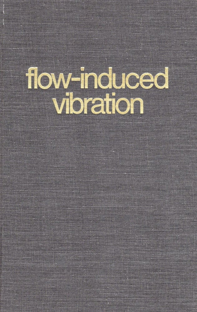 Item #57739 Flow-Induced Vibration - 1ST EDITION. Robert D. Blevins.