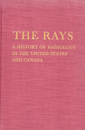 Item #57817 Rays: A History of Radiology in the United States and Canada. Ruth and Edward Brecher