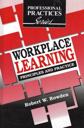 Item #57973 Workplace Learning: Principles and Practice. Robert W. Rowden