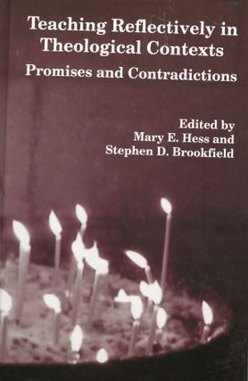 Item #57975 Teaching Reflectively in Theological Contexts: Promises and Contradictions. Mary E....